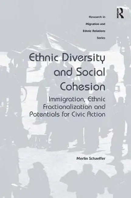Ethnic Diversity and Social Cohesion: Immigration, Ethnic Fractionalization and Potentials for Civic Action by Merlin Schaeffer