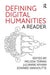 Defining Digital Humanities: A Reader by Melissa Terras