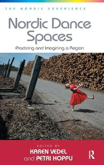 Nordic Dance Spaces: Practicing and Imagining a Region. Edited by Karen Vedel and Petri Hoppu by Petri Hoppu