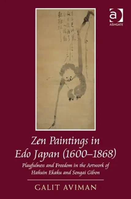 Zen Paintings in EDO Japan (1600-1868): Playfulness and Freedom in the Artwork of Hakuin Ekaku and Sengai Gibon by Galit Aviman