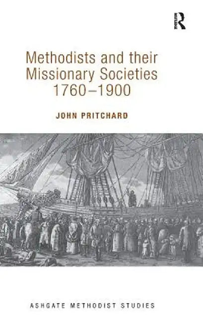 Methodists and their Missionary Societies 1760-1900 by John Pritchard