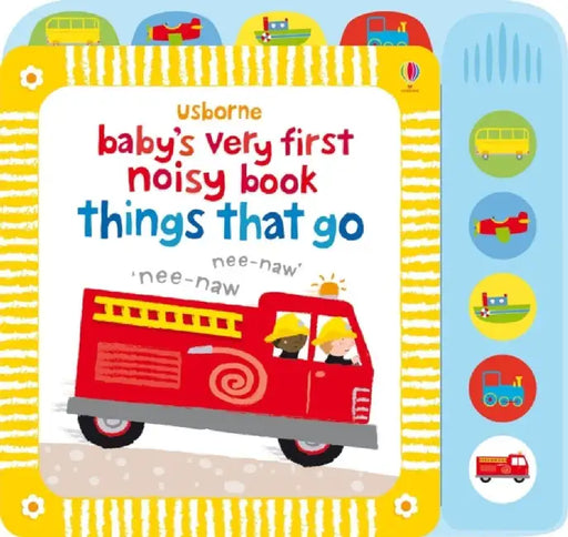 Baby's Very First Noisy Book Things That Go by Fiona Watt