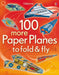 100 more Paper Planes to Fold and Fly by Usborne