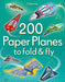 200 Paper Planes to Fold and Fly by Sam Baer