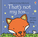 That's not my fox… by Fiona Watt