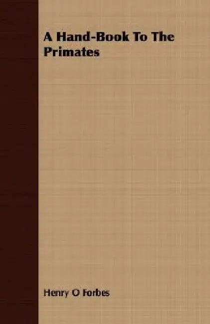 A Hand-Book To The Primates by Henry O. Forbes