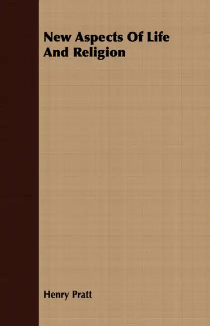 New Aspects Of Life And Religion by Henry Pratt