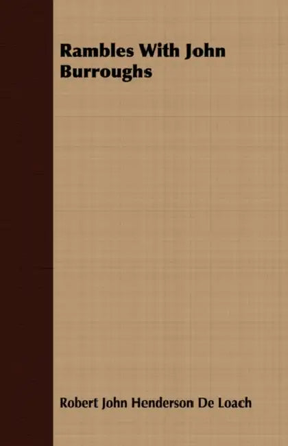 Rambles with John Burroughs by Robert John Henderson De Loach