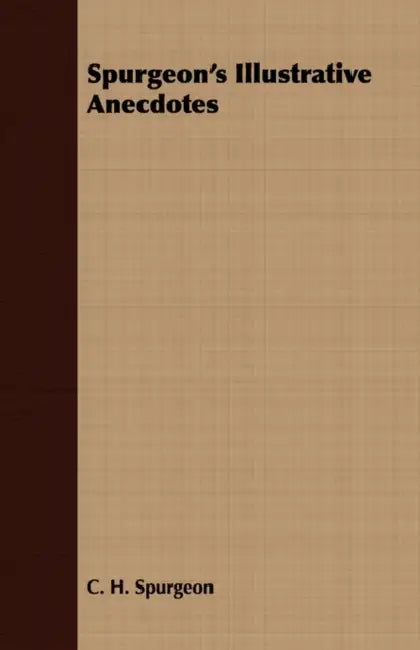 Spurgeon's Illustrative Anecdotes by Charles Haddon Spurgeon