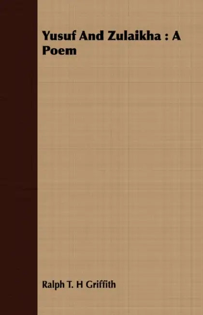 Yusuf and Zulaikha: A Poem by Ralph T. H. Griffith