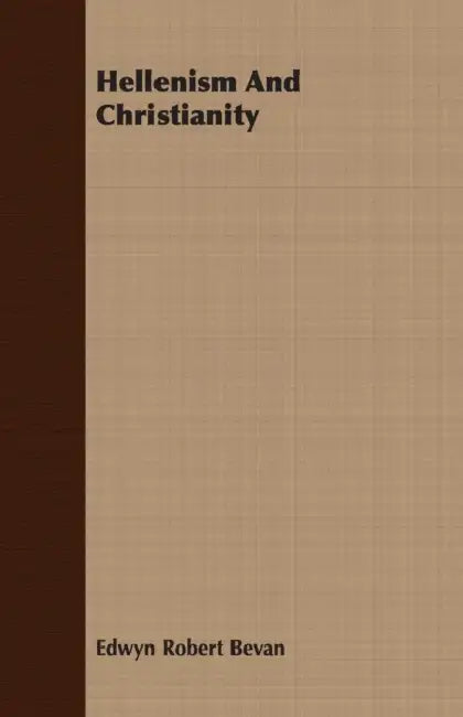 Hellenism and Christianity by Edwyn Robert Bevan