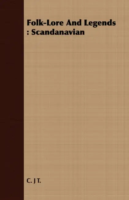Folk-Lore and Legends: Scandanavian by Charles John Tibbitts
