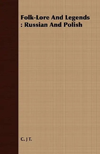 Folk-Lore and Legends: Russian and Polish by Charles John Tibbitts