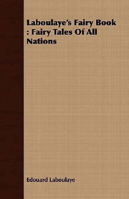 Laboulaye's Fairy Book: Fairy Tales Of All Nations by Edouard Laboulaye