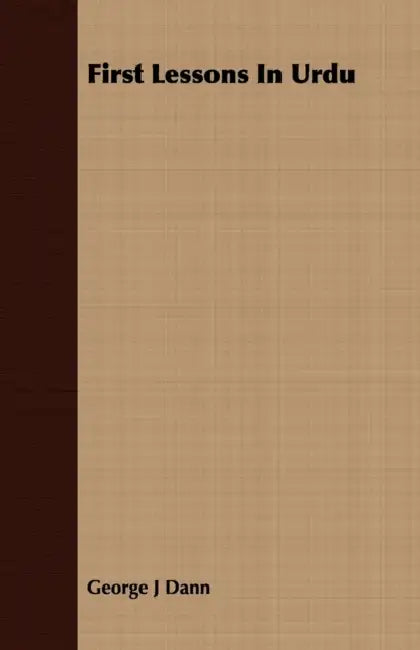First Lessons In Urdu by George J. Dann