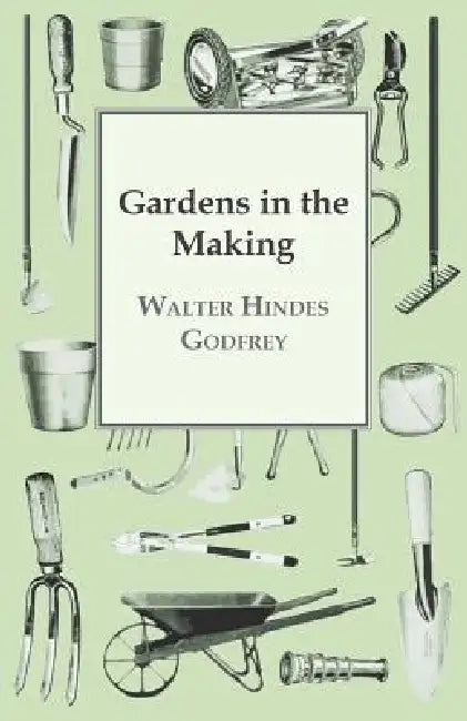 Gardens In The Making by Walter Hindes Godfrey