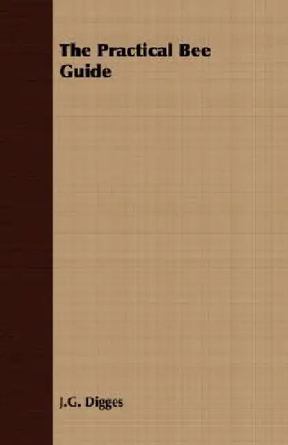 The Practical Bee Guide by J. G. Digges