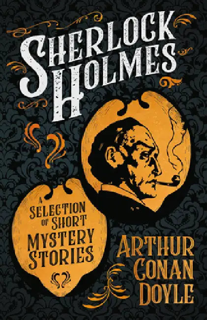 Sherlock Holmes - A Selection of Short Mystery Stories: With Original Illustrations by Sidney Paget & Charles R. MacAuley by Arthur Conan Doyle, Sidney Paget, Charles R. MacAuley