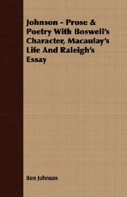 Johnson - Prose & Poetry With Boswell's Character, Macaulay's Life And Raleigh's Essay by Ben Johnson