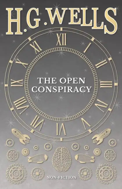 The Open Conspiracy and Other Writings by H. G. Wells