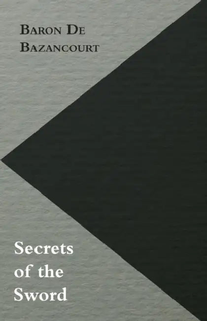 Secrets of the Sword by Baron De Bazancourt