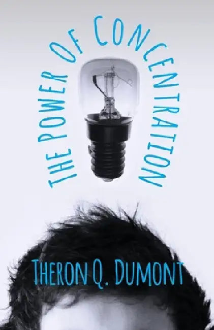 The Power of Concentration by Theron Q. Dumont