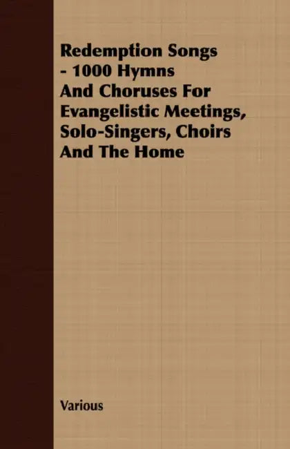 Redemption Songs - 1000 Hymns and Choruses for Evangelistic Meetings, Solo-Singers, Choirs and the Home by Various