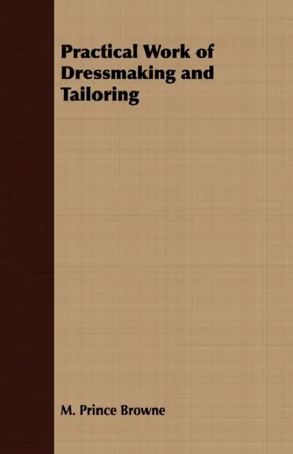 Practical Work of Dressmaking and Tailoring by M. Prince Browne