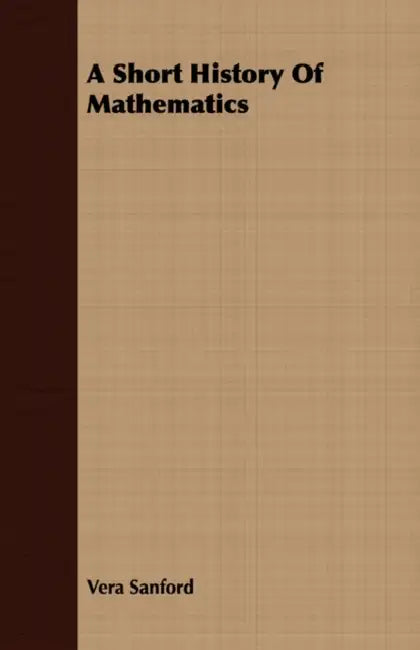 A Short History Of Mathematics by Vera Sanford
