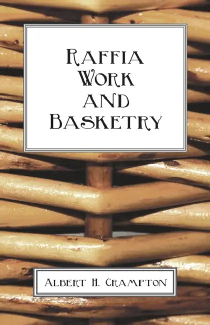 Raffia Work And Basketry by Albert H. Crampton