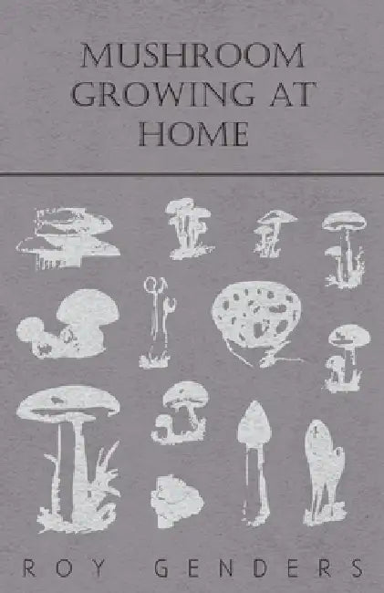 Mushroom Growing at Home by Roy Genders