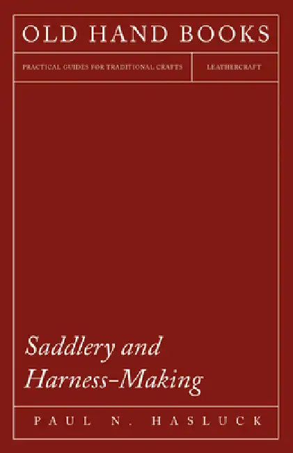 Saddlery and Harness-Making by Pauln Hasluck