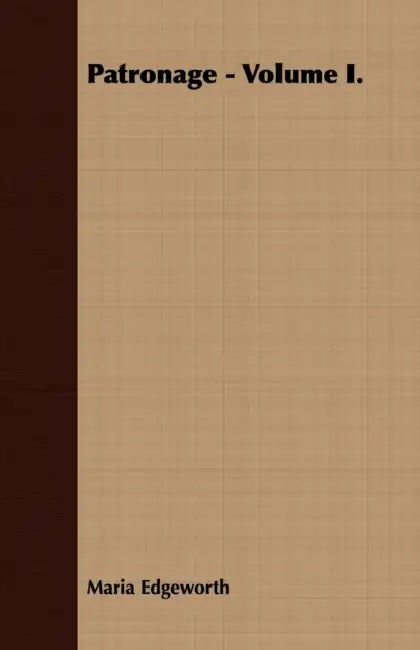 Patronage - Volume I. by Maria Edgeworth