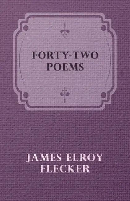 Forty-Two Poems by James Elroy Flecker