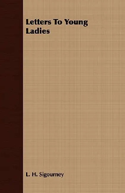 Letters to Young Ladies by Lydia Howard Sigourney, L. H. Sigourney