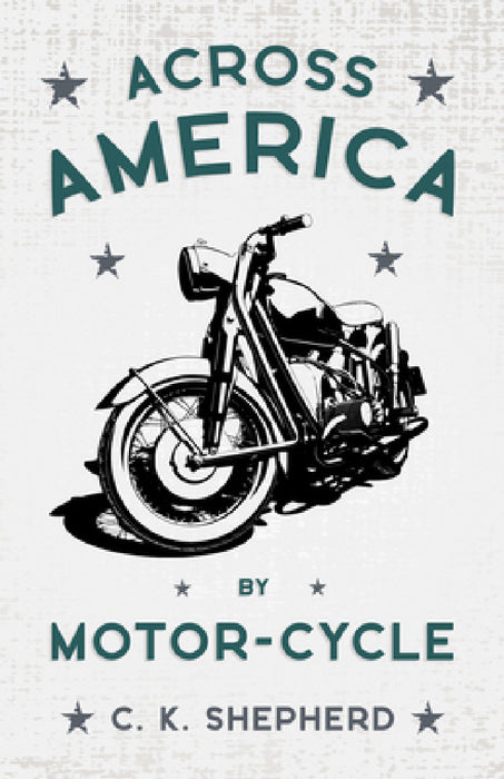 Across America by Motor-Cycle by C. K. Shepherd