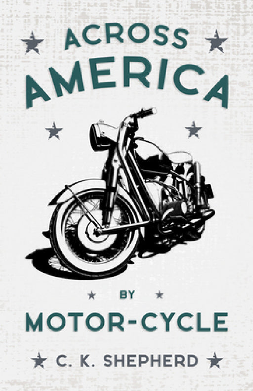 Across America by Motor-Cycle by C. K. Shepherd
