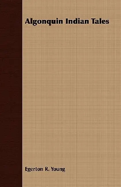 Algonquin Indian Tales by Egerton R. Young