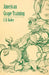 American Grape Training - An Account of the Leading Forms Now in Use of Training the American Grapes by L. H. Bailey