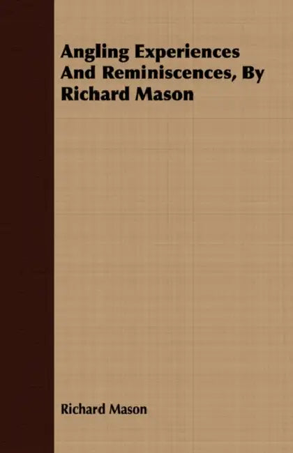 Angling Experiences and Reminiscences, by Richard Mason by Richard Mason