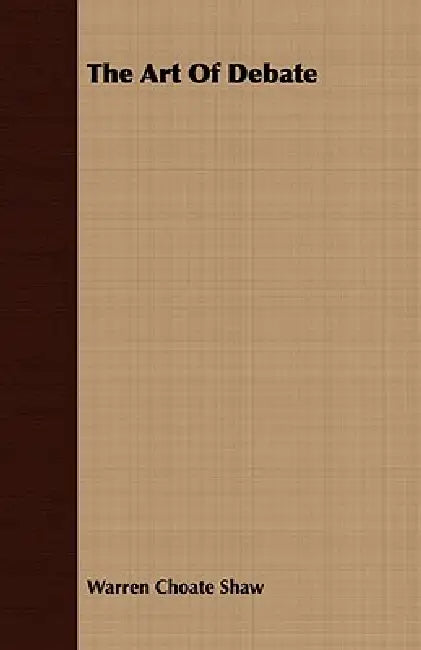 The Art Of Debate by Warren Choate Shaw