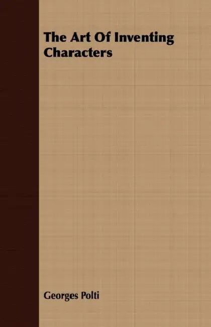 The Art Of Inventing Characters by Georges Polti