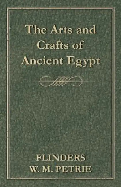 The Arts and Crafts of Ancient Egypt by Flinders W. M. Petrie