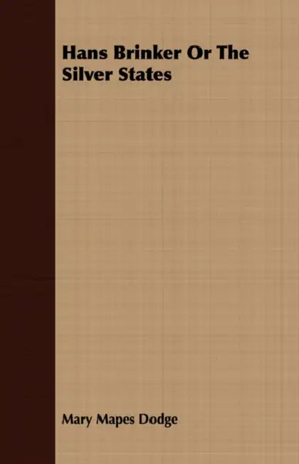 Hans Brinker or the Silver States by Mary Mapes Dodge