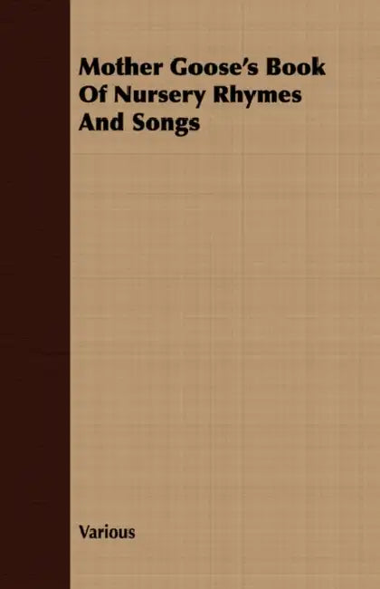 Mother Goose's Book of Nursery Rhymes and Songs by Various