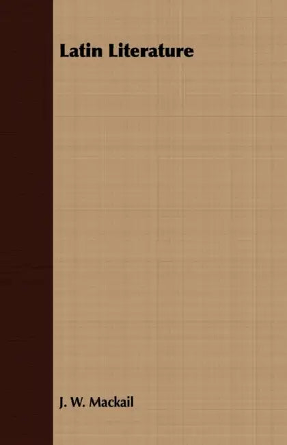Latin Literature by John William Mackail, J. W. Mackail