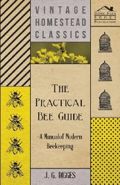 The Practical Bee Guide - A Manual Of Modern Beekeeping by J. G. Digges