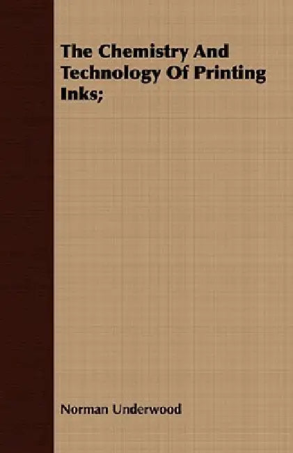 The Chemistry And Technology Of Printing Inks; by Norman Underwood