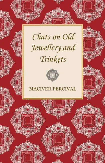 Chats on Old Jewellery and Trinkets by Maciver Percival