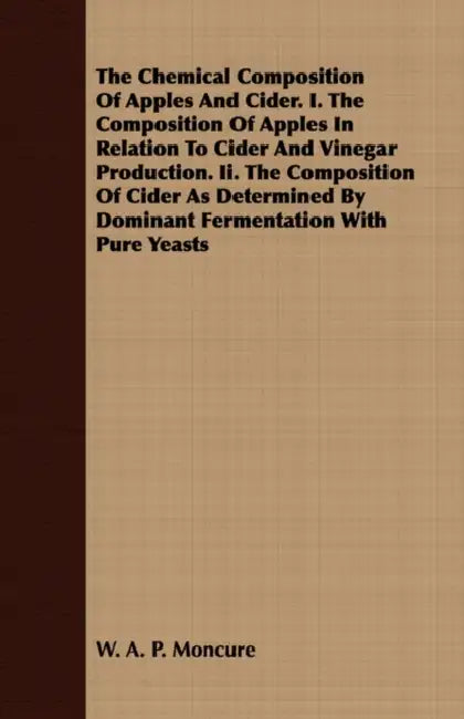 The Chemical Composition of Apples and Cider - I. The Composition of Apples in Relation to Cider and Vinegar Production. II. The Composition of Cider by W. A. P. Moncure